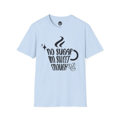 No Sugar Im Sweet Enough T-Shirt