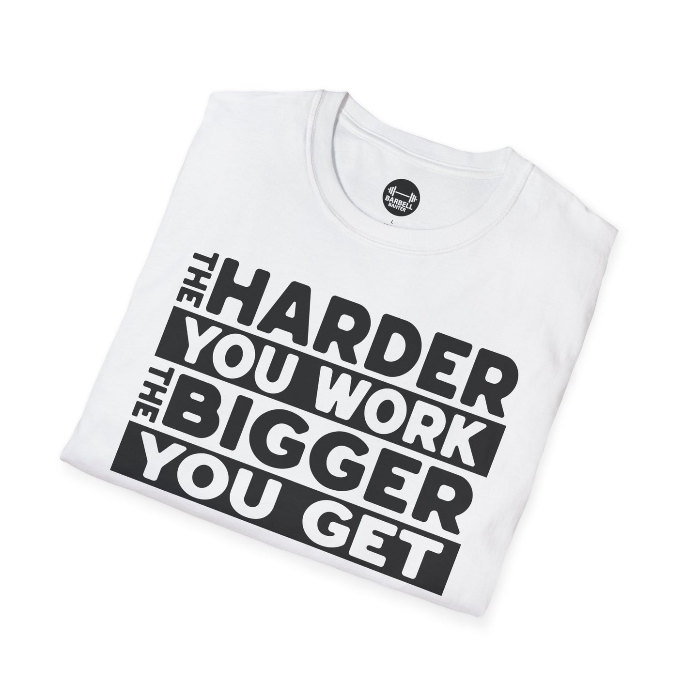 Harder Work Bigger Get T-Shirt