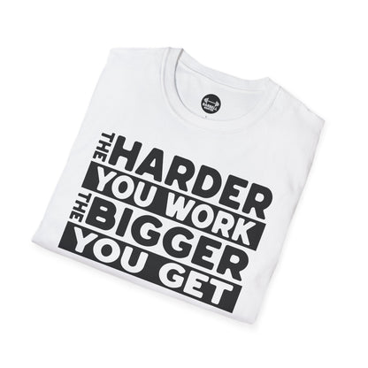 Harder Work Bigger Get T-Shirt