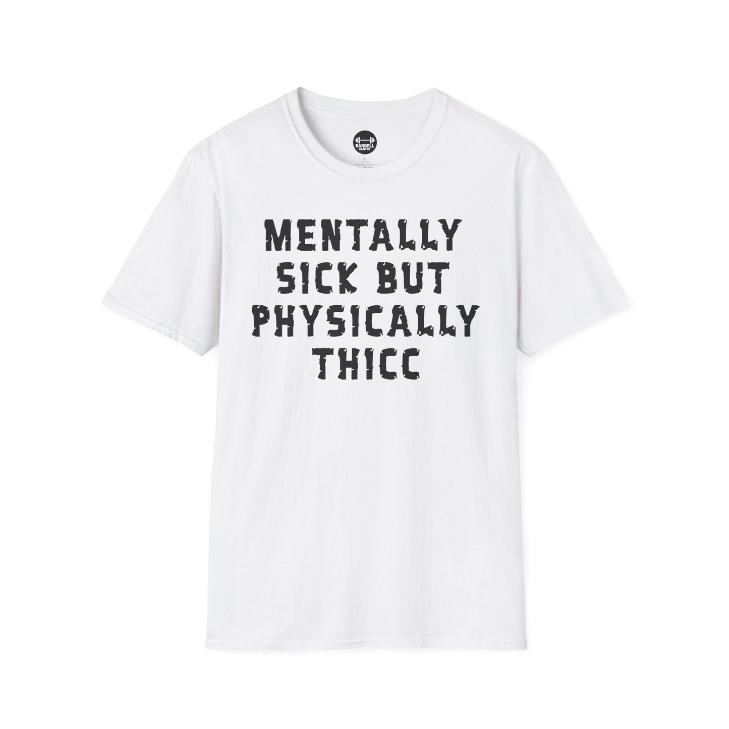 Mentally Sick But Physically Thicc T-Shirt