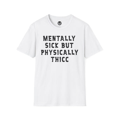 Mentally Sick But Physically Thicc T-Shirt