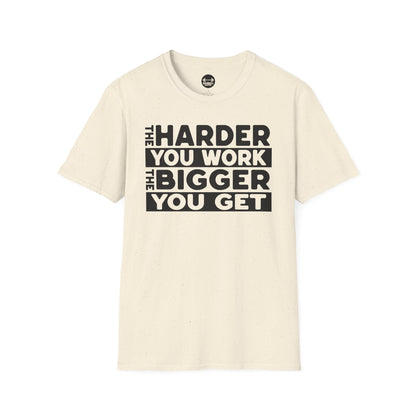 Harder Work Bigger Get T-Shirt