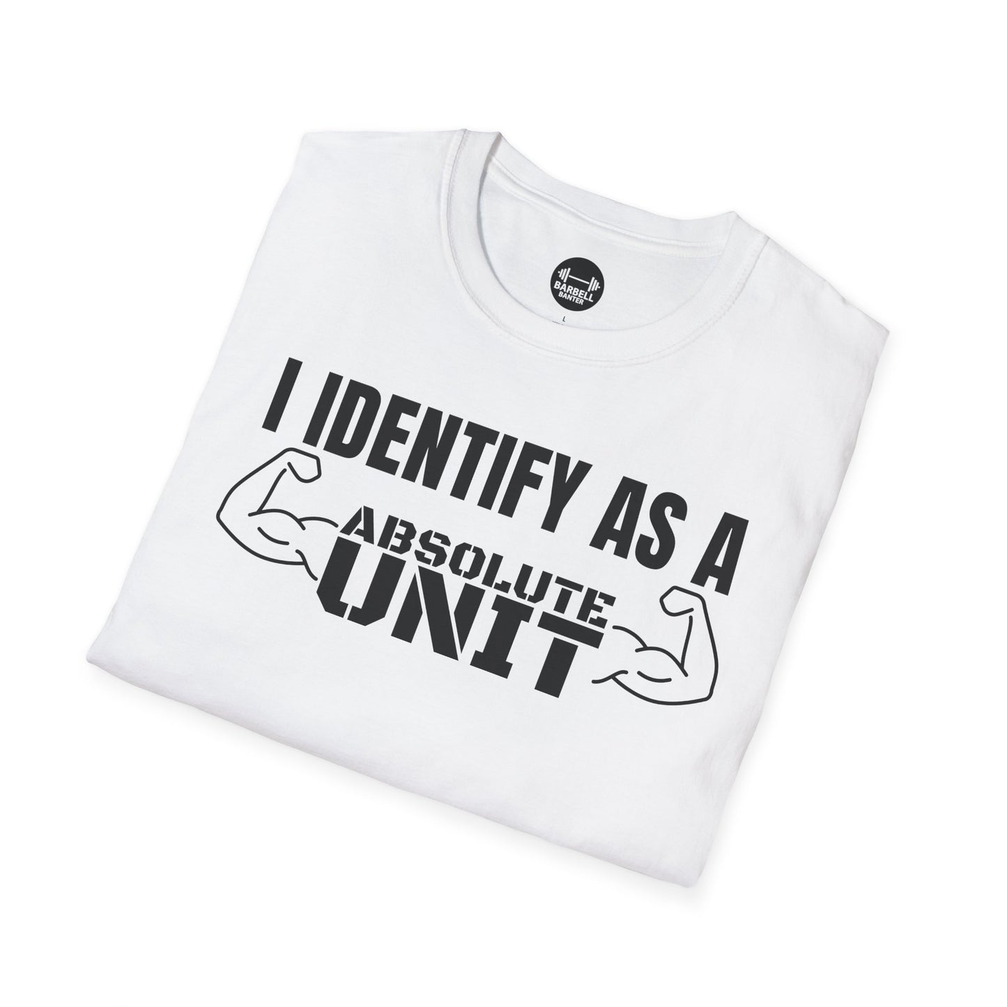 I Identify As A Absolute Unit T-Shirt