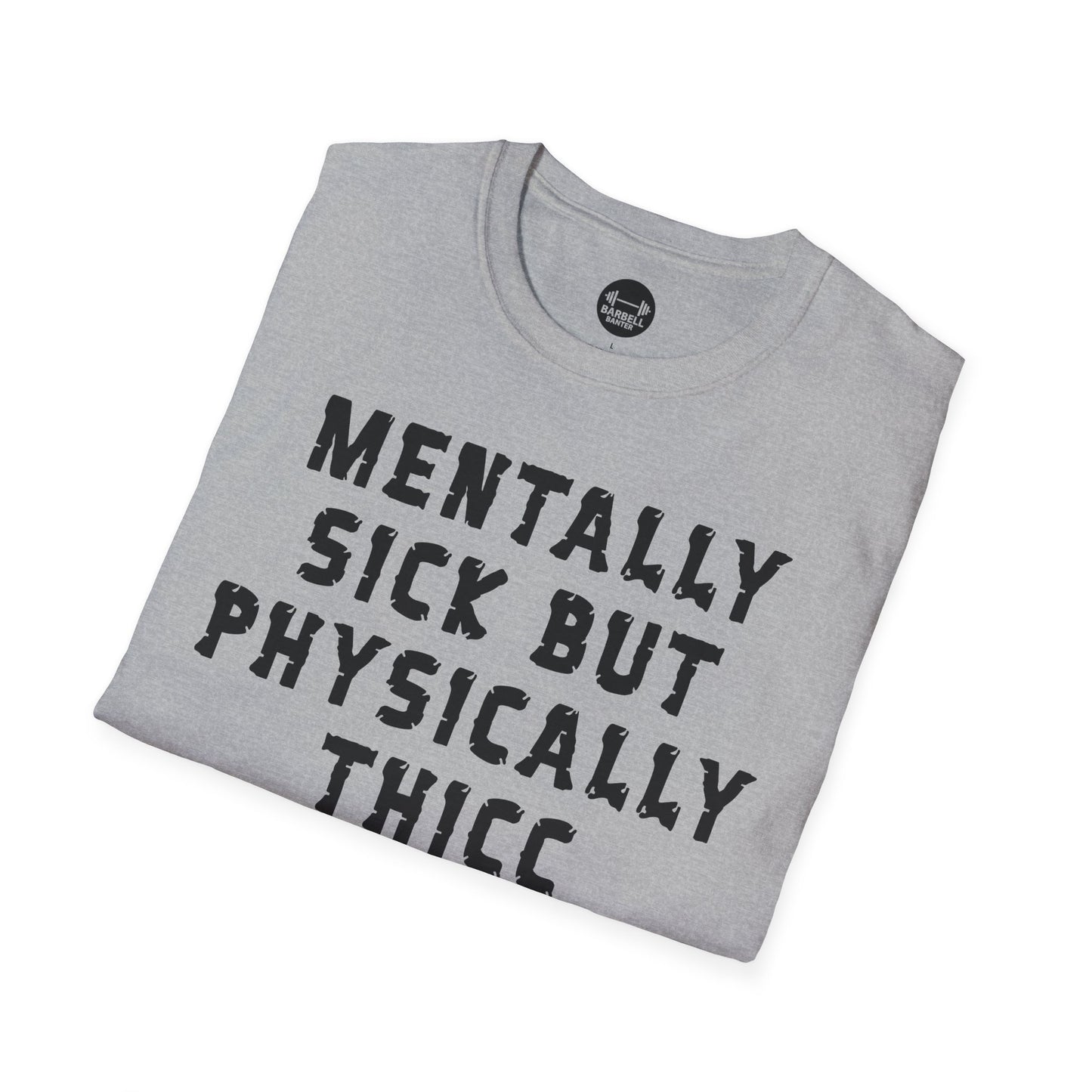 Mentally Sick But Physically Thicc T-Shirt