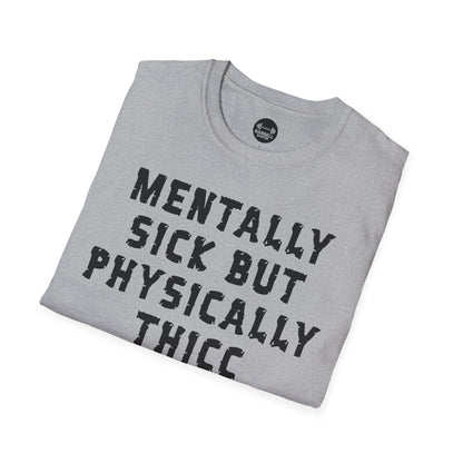 Mentally Sick But Physically Thicc T-Shirt