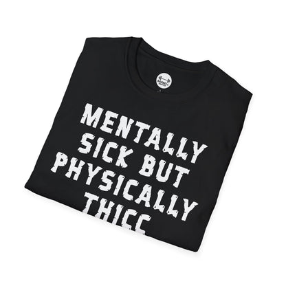 Mentally Sick But Physically Thicc T-Shirt