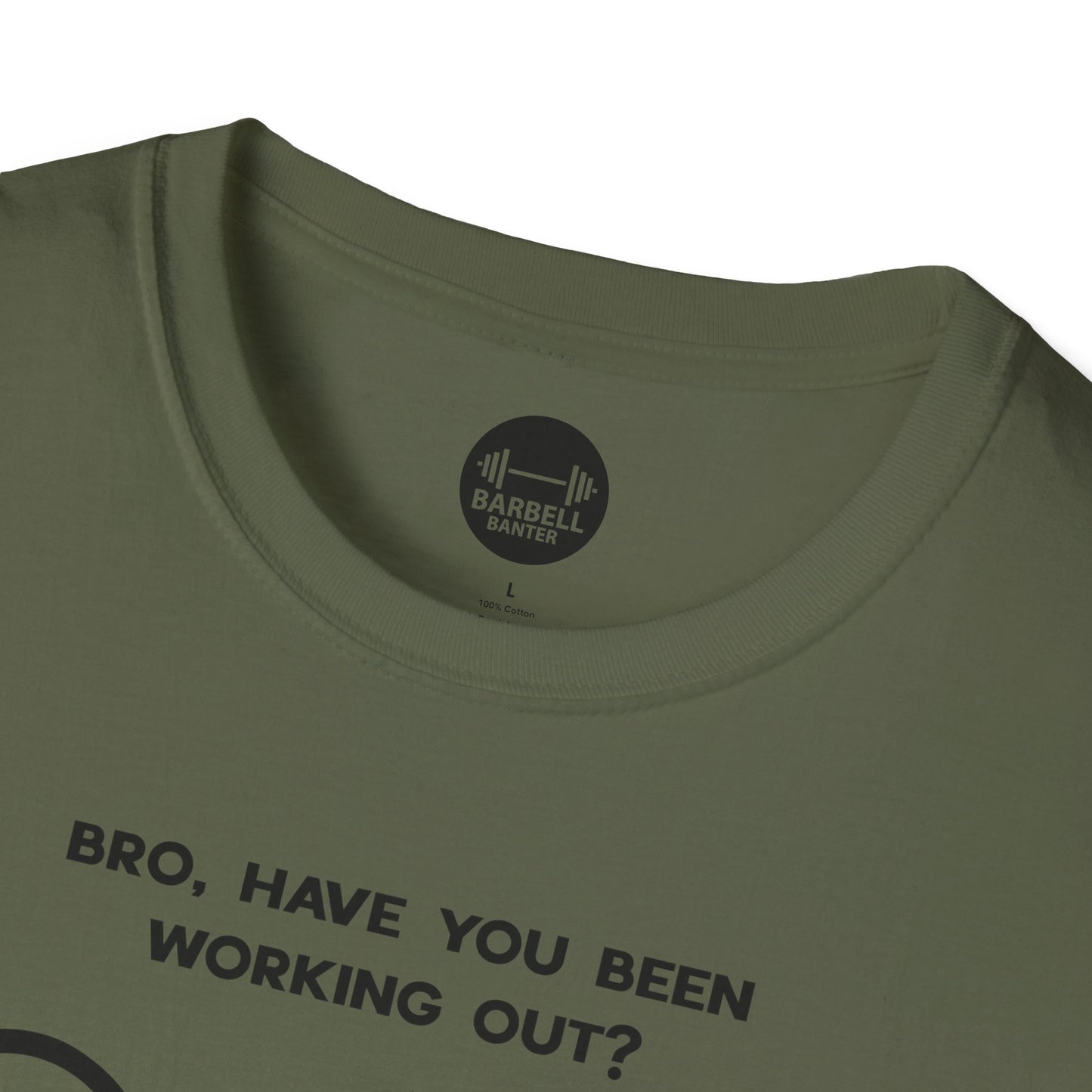 Bro Have You Been Working Out? T-Shirt