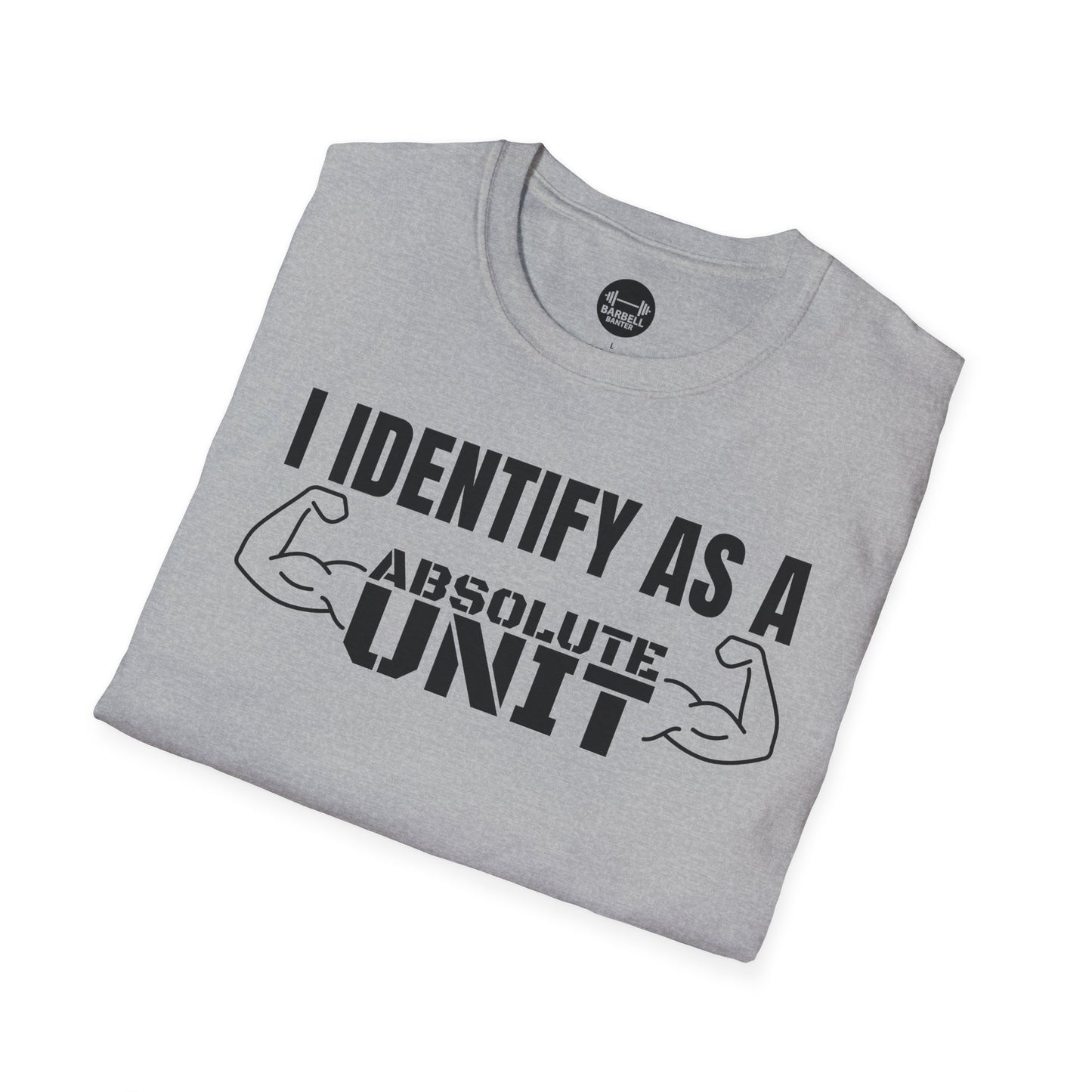 I Identify As A Absolute Unit T-Shirt
