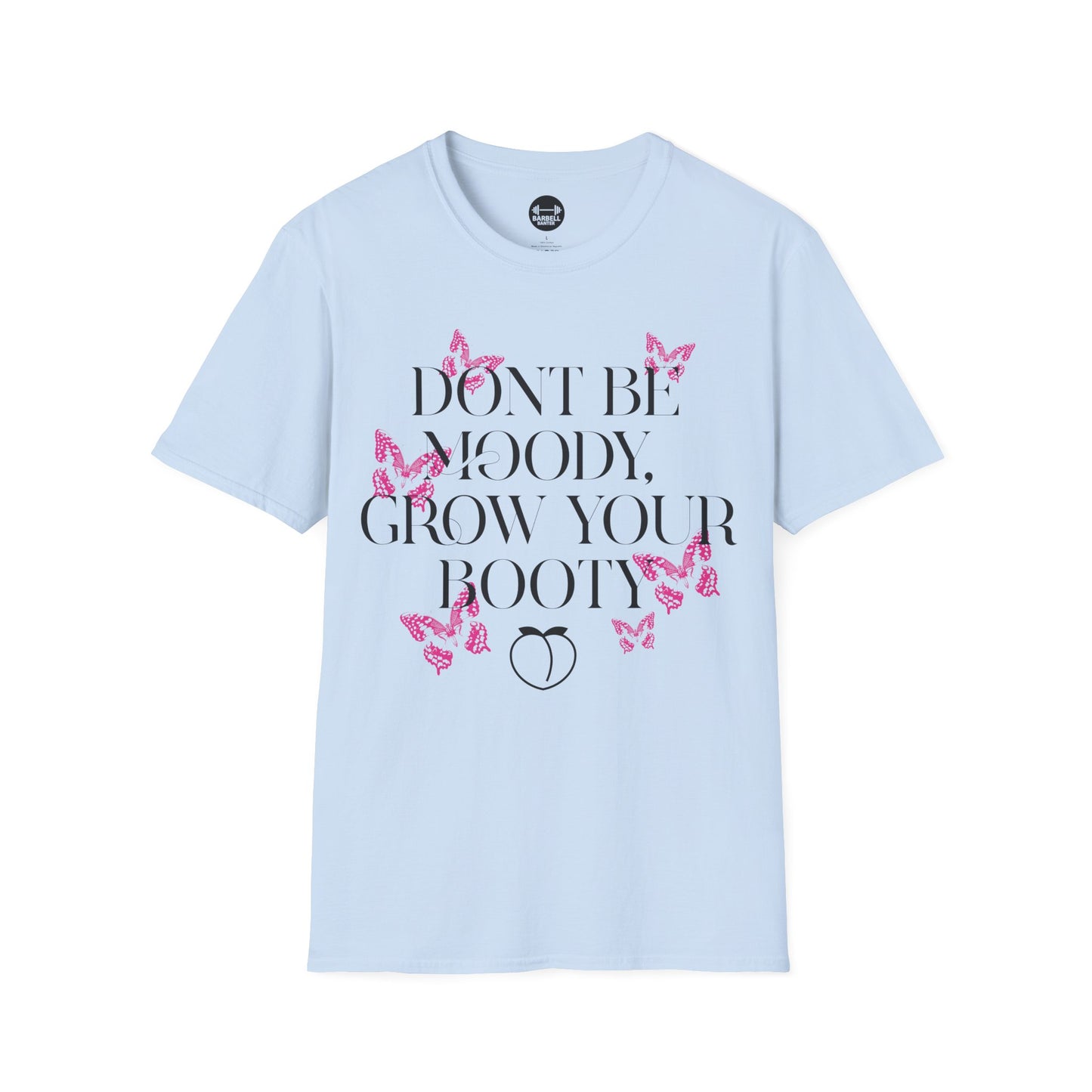 Be Moody GrowYour Booty T-Shirt