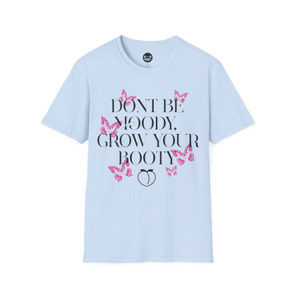 Be Moody GrowYour Booty T-Shirt