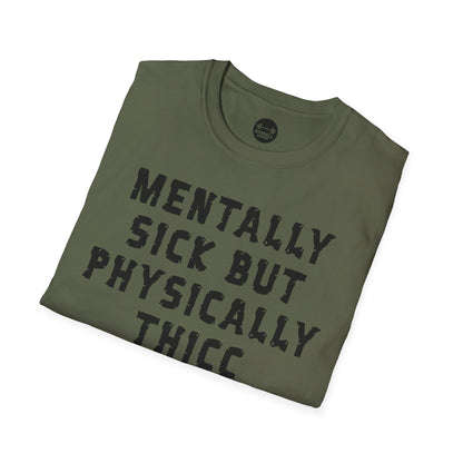 Mentally Sick But Physically Thicc T-Shirt