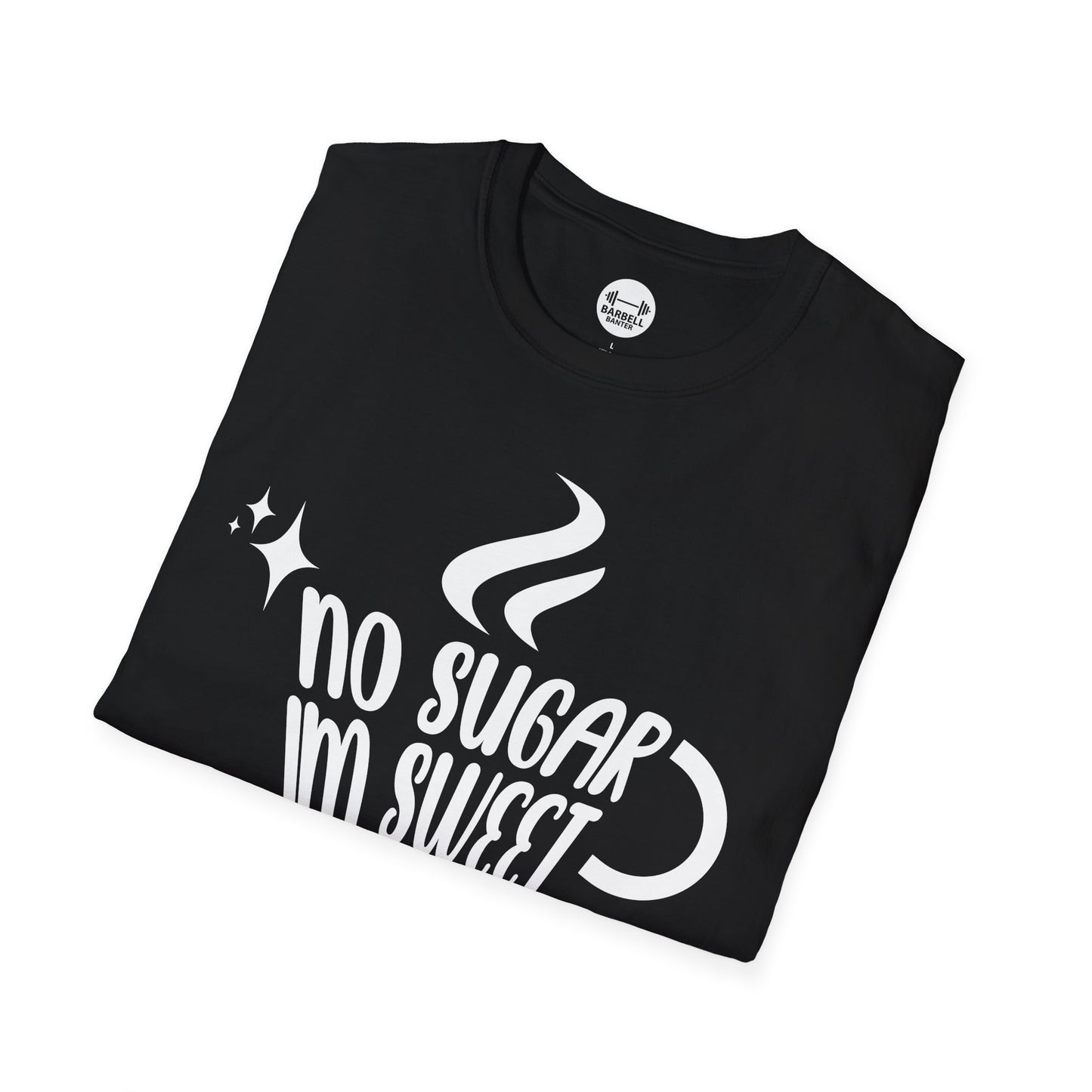 No Sugar Im Sweet Enough T-Shirt